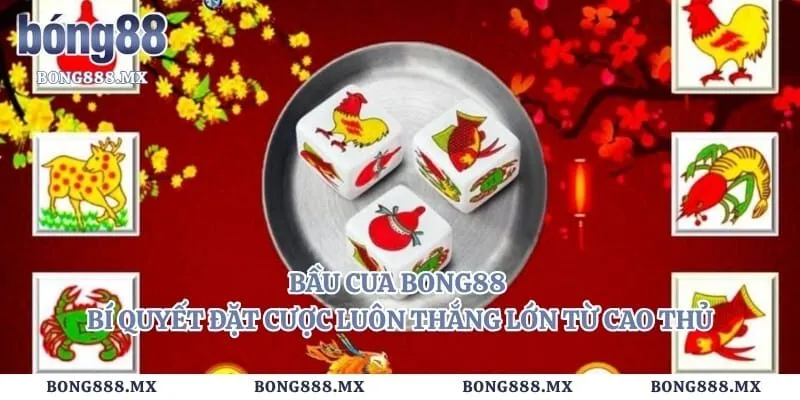Bầu Cua Bong88 – Bí Quyết Đặt Cược Luôn Thắng Lớn Từ Cao Thủ