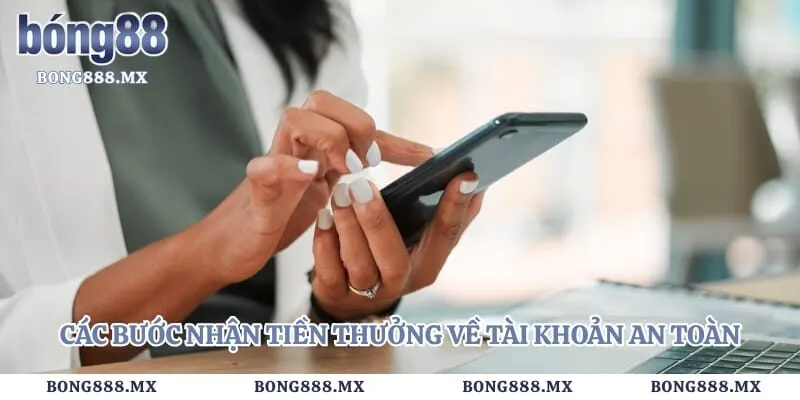 Rút tiền bong88 1 Các bước nhận tiền thưởng về tài khoản an toàn