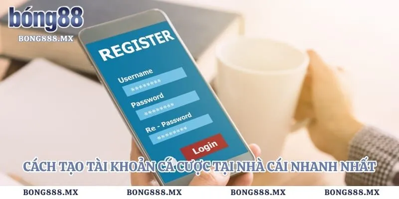 Đăng ký bong88 2 Cách tạo tài khoản cá cược tại nhà cái nhanh nhất