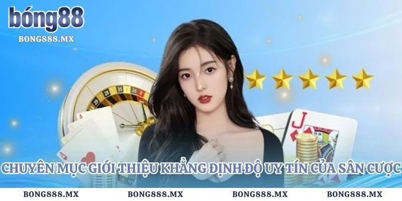 Chuyên mục giới thiệu khẳng định độ uy tín của sân cược
