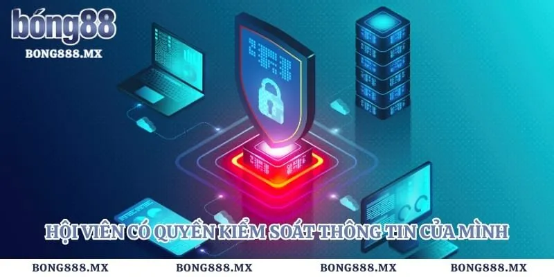 Hội viên có quyền kiểm soát thông tin của mình