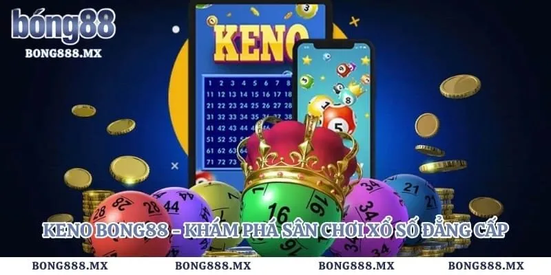 Keno Bong88 – Khám Phá Sân Chơi Xổ Số Đẳng Cấp  