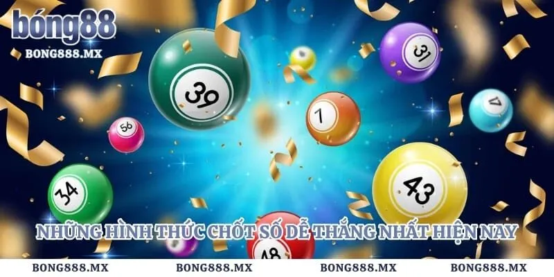 Những hình thức chốt số dễ thắng nhất hiện nay