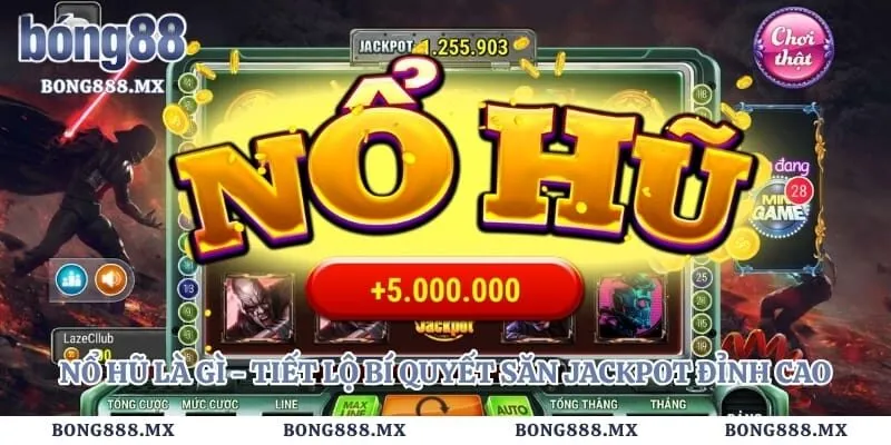 Nổ Hũ Là Gì - Tiết Lộ Bí Quyết Săn Jackpot Đỉnh Cao
